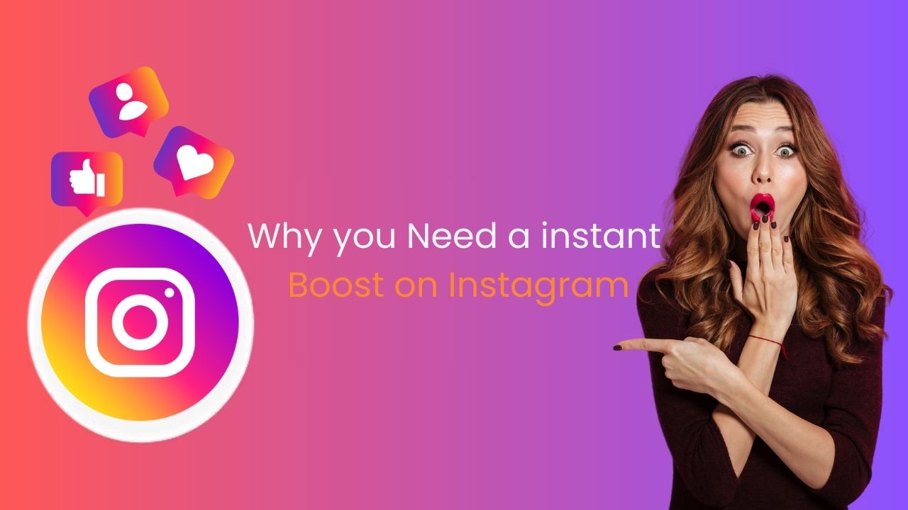 Why-you-Need-an-instant-Boost-on-InstagramP6IjwfQ